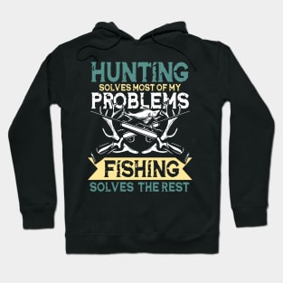 Hunting Solves Most Of My Problems Fishing Solves The Rest Hoodie